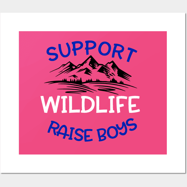 Support Wildlife, Raise Boys Wall Art by FanSwagUnltd